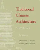 Traditionelle chinesische Architektur: Zwölf Essays - Traditional Chinese Architecture: Twelve Essays