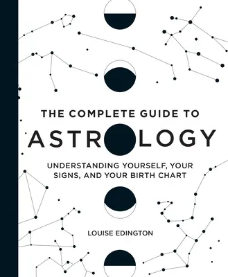 Der vollständige Leitfaden zur Astrologie: Verstehen Sie sich selbst, Ihre Sternzeichen und Ihr Geburtshoroskop - The Complete Guide to Astrology: Understanding Yourself, Your Signs, and Your Birth Chart