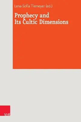 Prophezeiung und ihre kultischen Dimensionen - Prophecy and Its Cultic Dimensions