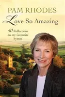 Love So Amazing: 40 Überlegungen zu meinen Lieblingsliedern - Love So Amazing: 40 Reflections on My Favourite Hymns