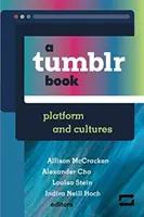 Ein Tumblr-Buch: Plattform und Kulturen - A Tumblr Book: Platform and Cultures