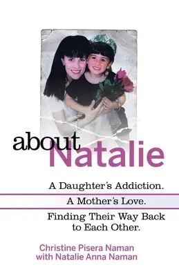 Über Natalie: Die Sucht einer Tochter und die Liebe einer Mutter. Den Weg zurück zueinander finden. - About Natalie: A Daughter's Addiction. a Mother's Love. Finding Their Way Back to Each Other.