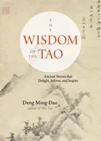 Die Weisheit des Tao: Uralte Geschichten, die erfreuen, informieren und inspirieren - The Wisdom of the Tao: Ancient Stories That Delight, Inform, and Inspire