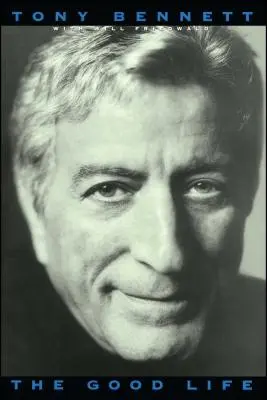 Das gute Leben: Die Autobiographie von Tony Bennett - The Good Life: The Autobiography of Tony Bennett