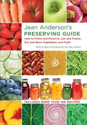 Jean Anderson's Einmach-Leitfaden: Gemüse und Obst einlegen und konservieren, einfrieren, trocknen und lagern - Jean Anderson's Preserving Guide: How to Pickle and Preserve, Can and Freeze, Dry and Store Vegetables and Fruits