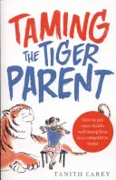 Taming the Tiger Parent - Wie Sie in einer wettbewerbsorientierten Welt das Wohl Ihres Kindes an erste Stelle setzen - Taming the Tiger Parent - How to put your child's well-being first in a competitive world