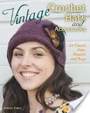 Vintage-Häkelmützen und Accessoires: 23 klassische Hüte, Schals und Taschen - Vintage Crochet Hats and Accessories: 23 Classic Hats, Shawls, and Bags