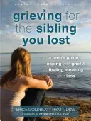 Trauern um das verlorene Geschwisterkind: Der Leitfaden eines Teenagers zur Trauerbewältigung und Sinnfindung nach einem Verlust - Grieving for the Sibling You Lost: A Teen's Guide to Coping with Grief and Finding Meaning After Loss