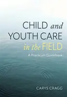 Kinder- und Jugendbetreuung in der Praxis - Ein Praktikumsleitfaden - Child and Youth Care in the Field - A Practicum Guidebook