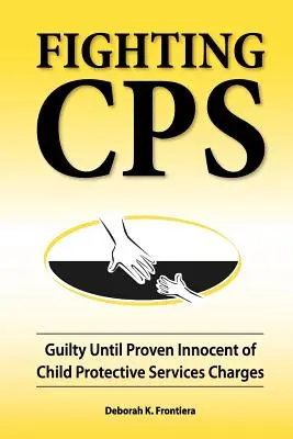 Kampf gegen CPS: Schuldig bis zum Beweis der Unschuld in Bezug auf Anklagen des Kinderschutzdienstes - Fighting CPS: Guilty Until Proven Innocent of Child Protective Services Charges