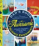 Papas Buch der fantastischen wissenschaftlichen Experimente: Von kochendem Eis und explodierender Seife bis zu ausbrechenden Vulkanen und startenden Raketen: 30 erfinderische Experimente zum - Dad's Book of Awesome Science Experiments: From Boiling Ice and Exploding Soap to Erupting Volcanoes and Launching Rockets: 30 Inventive Experiments t