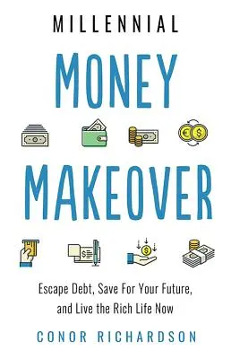 Millennial Money Makeover: Entfliehen Sie den Schulden, sparen Sie für Ihre Zukunft, und leben Sie jetzt ein reiches Leben - Millennial Money Makeover: Escape Debt, Save for Your Future, and Live the Rich Life Now