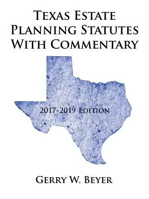 Texas Estate Planning Statutes mit Kommentar: Ausgabe 2017-2019 - Texas Estate Planning Statutes with Commentary: 2017-2019 Edition