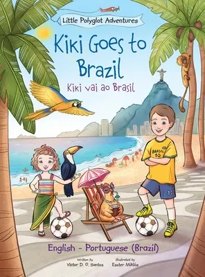 Kiki Goes to Brazil / Kiki Vai Ao Brasil - Zweisprachige englische und portugiesische (Brasilien) Ausgabe: Bilderbuch für Kinder - Kiki Goes to Brazil / Kiki Vai Ao Brasil - Bilingual English and Portuguese (Brazil) Edition: Children's Picture Book