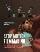 Stop-Motion-Filmemachen: Der komplette Leitfaden für Fabrikation und Animation - Stop Motion Filmmaking: The Complete Guide to Fabrication and Animation