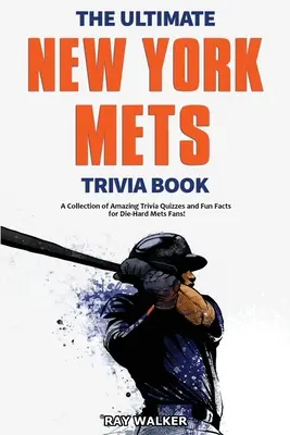 Das ultimative New York Mets-Quizbuch: Eine Sammlung verblüffender Quizfragen und lustiger Fakten für eingefleischte Mets-Fans! - The Ultimate New York Mets Trivia Book: A Collection of Amazing Trivia Quizzes and Fun Facts for Die-Hard Mets Fans!