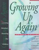 Wieder erwachsen werden: Elternschaft für uns selbst, Elternschaft für unsere Kinder - Growing Up Again: Parenting Ourselves, Parenting Our Children