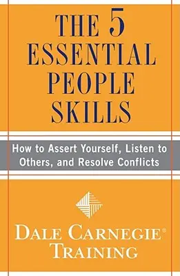 Die 5 wichtigsten menschlichen Fähigkeiten: Wie Sie sich durchsetzen, anderen zuhören und Konflikte lösen - The 5 Essential People Skills: How to Assert Yourself, Listen to Others, and Resolve Conflicts