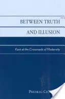 Zwischen Wahrheit und Illusion: Kant am Scheideweg der Moderne - Between Truth and Illusion: Kant at the Crossroads of Modernity