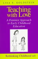 Lehren mit Liebe; ein feministischer Ansatz für die frühkindliche Bildung - Teaching with Love; A Feminist Approach to Early Childhood Education