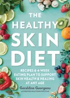 Die Gesunde-Haut-Diät: Rezepte und 4-Wochen-Essensplan zur Unterstützung der Hautgesundheit und -heilung in jedem Alter - The Healthy Skin Diet: Recipes and 4-Week Eating Plan to Support Skin Health and Healing at Any Age