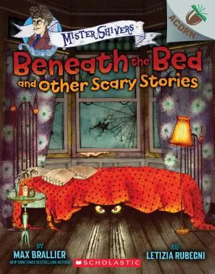 Unter dem Bett und andere Gruselgeschichten: Ein Eichelbuch (Mister Shivers), 1 - Beneath the Bed and Other Scary Stories: An Acorn Book (Mister Shivers), 1