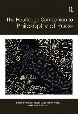 The Routledge Companion to the Philosophy of Ethnie - The Routledge Companion to the Philosophy of Race