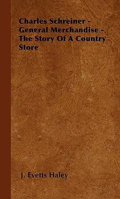 Charles Schreiner - General Merchandise - Die Geschichte eines Landladens - Charles Schreiner - General Merchandise - The Story of a Country Store