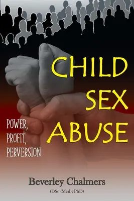 Sexueller Kindesmissbrauch: Macht, Profit, Perversion (Chalmers (Dsc (Med) Phd) Beverley) - Child Sex Abuse: Power, Profit, Perversion (Chalmers (Dsc (Med) Phd) Beverley)