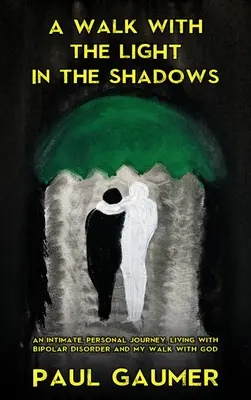 Ein Spaziergang mit dem Licht im Schatten: Eine intime Reise - Leben mit bipolarer Störung und Gott - A Walk with the Light in the Shadows: An Intimate Journey Living with Bipolar Disorder and God
