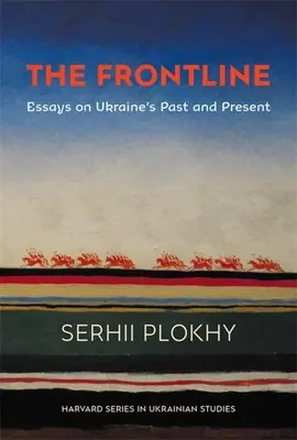 Die Frontlinie: Essays über die Vergangenheit und Gegenwart der Ukraine - The Frontline: Essays on Ukraine's Past and Present