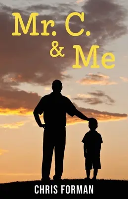 Mr. C. & ich: Lebenslektionen vom Schulhausmeister, der mein Leben veränderte (und wie seine Weisheit auch Ihr Leben verändern kann!) - Mr. C. & Me: Life Lessons from the School Janitor Who Changed My Life (and How His Wisdom Can Change Your Life, Too!)