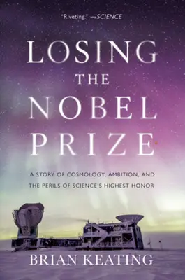 Der Verlust des Nobelpreises: Eine Geschichte über Kosmologie, Ehrgeiz und die Gefahren der höchsten Auszeichnung der Wissenschaft - Losing the Nobel Prize: A Story of Cosmology, Ambition, and the Perils of Science's Highest Honor