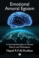 Emotional-amoralischer Egoismus: Eine Neurophilosophie der menschlichen Natur und Motivationen - Emotional Amoral Egoism: A Neurophilosophy of Human Nature and Motivations