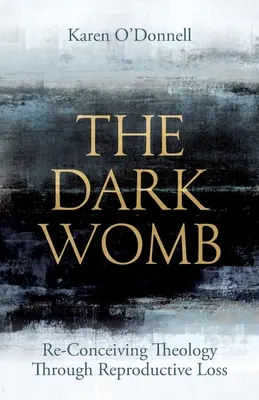 Der dunkle Schoß: Neukonzeption der Theologie durch Reproduktionsverlust - The Dark Womb: Re-Conceiving Theology Through Reproductive Loss