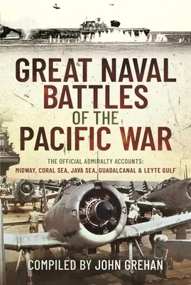 Die großen Seeschlachten des Pazifikkriegs: Die offiziellen Berichte der Admiralität: Midway, Korallenmeer, Javasee, Guadalcanal und Golf von Leyte - Great Naval Battles of the Pacific War: The Official Admiralty Accounts: Midway, Coral Sea, Java Sea, Guadalcanal and Leyte Gulf