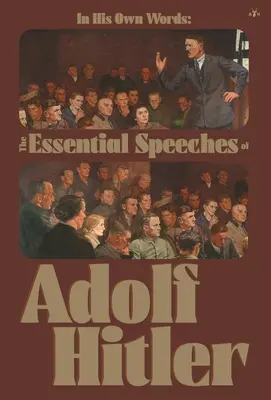 In seinen eigenen Worten: Die wichtigsten Reden von Adolf Hitler - In His Own Words: The Essential Speeches of Adolf Hitler