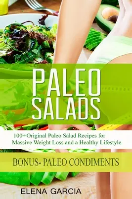 Paleo Salate: 100+ Original Paleo Salatrezepte für massiven Gewichtsverlust und einen gesunden Lebensstil - Paleo Salads: 100+ Original Paleo Salad Recipes for Massive Weight Loss and a Healthy Lifestyle