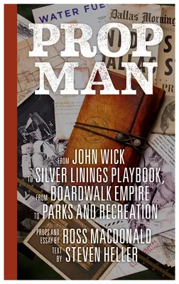 Requisiteur: Von John Wick bis Silver Linings Playbook, von Boardwalk Empire bis Parks and Recreation - Prop Man: From John Wick to Silver Linings Playbook, from Boardwalk Empire to Parks and Recreation