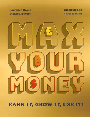 Maximiere dein Geld: Verdiene es! Lass es wachsen! Nutze es! - Max Your Money: Earn It! Grow It! Use It!