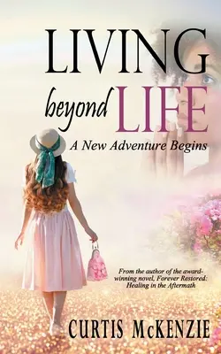 Leben jenseits des Lebens: Ein neues Abenteuer beginnt - Living Beyond Life: A New Adventure Begins