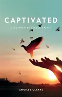 Gefesselt: Das Leben mit dem Heiligen Geist - Captivated: Life With the Holy Spirit