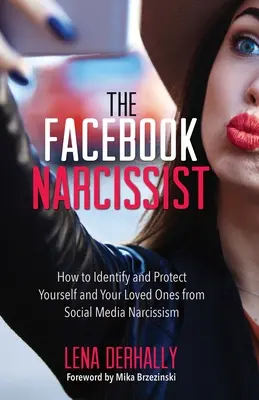 Der Facebook-Narzisst: Wie Sie sich und Ihre Lieben vor Narzissmus in den sozialen Medien schützen können - The Facebook Narcissist: How to Identify and Protect Yourself and Your Loved Ones from Social Media Narcissism