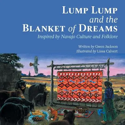 Lump Lump und die Decke der Träume: Inspiriert von Navajo-Kultur und -Folklore - Lump Lump and the Blanket of Dreams: Inspired by Navajo Culture and Folklore