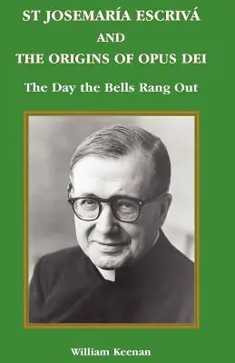 Der heilige Josefmaria Escrivá und die Ursprünge des Opus Dei: Der Tag, an dem die Glocken erklangen - St Josemaria Escriva and the Origins of Opus Dei: The Day the Bells Rang Out