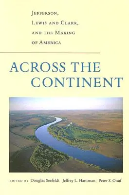 Jenseits des Kontinents: Jefferson, Lewis und Clark und die Entstehung Amerikas - Across the Continent: Jefferson, Lewis and Clark, and the Making of America