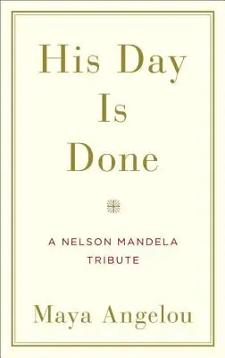 Sein Tag ist vollbracht: Eine Hommage an Nelson Mandela - His Day Is Done: A Nelson Mandela Tribute