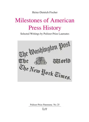 Meilensteine der amerikanischen Pressegeschichte, 25: Ausgewählte Schriften von Pulitzer-Preisträgern - Milestones of American Press History, 25: Selected Writings by Pulitzer Prize Laureates