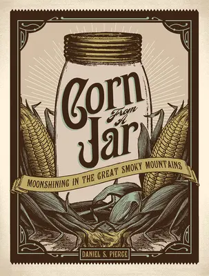 Mais aus dem Glas: Moonshining in den Great Smoky Mountains - Corn from a Jar: Moonshining in the Great Smoky Mountains