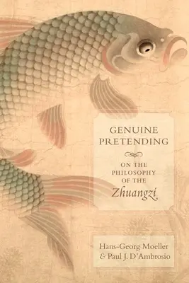 Echte Vortäuschung: Zur Philosophie des Zhuangzi - Genuine Pretending: On the Philosophy of the Zhuangzi